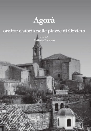 Agor&agrave;. Ombre e storia nelle piazze di Orvieto