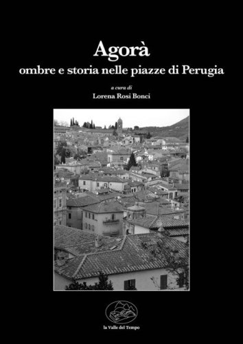 Agor&agrave;. Ombre e storia nelle piazze di Perugia