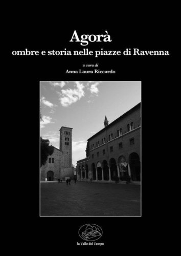 Agor&agrave;. Ombre e storia nelle piazze di Ravenna