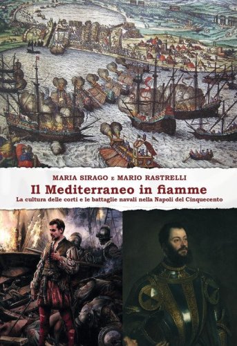 Il Mediterraneo in fiamme. La cultura delle corti e le battaglie navali nella Napoli del Cinquecento