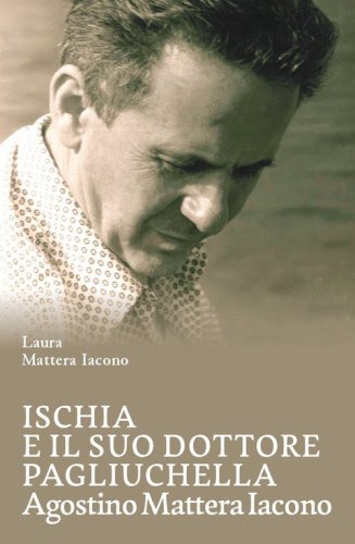 Ischia e il suo dottore Pagliuchella. Agostino Mattera Iacono