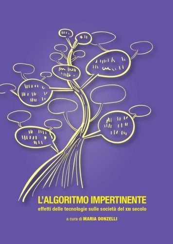 L'algoritmo impertinente. Effetti delle tecnologie sulle societ&agrave; del XXI secolo