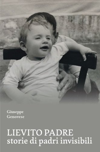 Lievito padre. Storie di padri &laquo;invisibili&raquo;