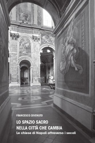 Lo spazio sacro nella citt&agrave; che cambia. Le chiese di Napoli attraverso i secoli