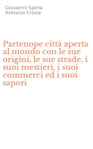 Partenope citt&agrave; aperta al mondo con le sue origini, le sue strade, i suoi mestieri, i suoi commerci ed i suoi sapori
