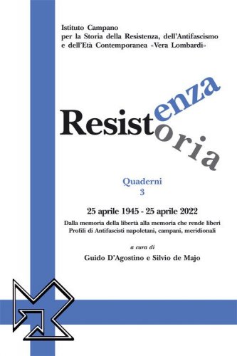 Resistenza resistoria: 25 aprile 1945-25 aprile 2022. Dalla memoria della libert&agrave; alla memoria che rende liberi. Profili di antifascisti napoletani, campani, meridionali