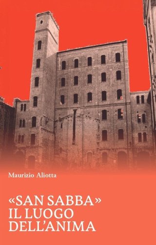 &laquo;San Sabba&raquo;. Il luogo dell'anima