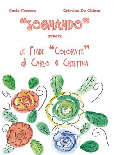 &laquo;Sognando&raquo;. Ovvero le fiabe colorate di Carlo e Cristina