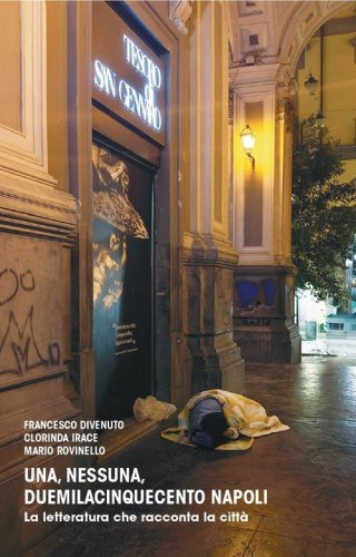 Una, nessuna, duemilacinquecento Napoli. La letteratura che racconta la citt&agrave;