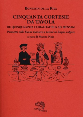 Cinquanta cortesie da tavola. De quinquaginta curialitatibus ad mensam. Poemetto sulle buone maniere a tavola in lingua volgare