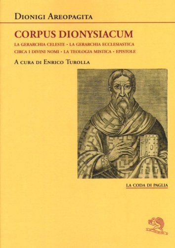 Corpus dionysiacum: La gerarchia celeste-La gerarchia ecclesiastica-Circa i divini nomi- La teologia mistica-Epistole - DIVINI NOMI-LA TEOLOGIA MISTICA-EPISTOLE