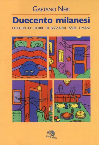 Duecento milanesi. Duecento storie di bizzarri esseri umani