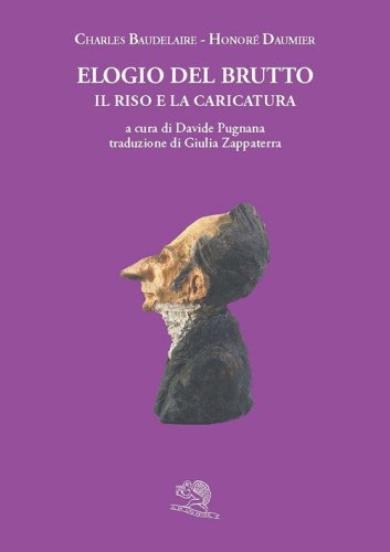 Elogio del brutto. Il riso e la caricatura. Con le plastiche de Le celebrit&agrave; del Juste-Milieu