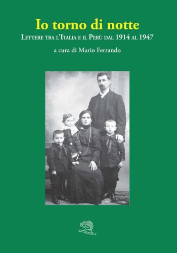 Io torno di notte. Lettere tra l'Italia e il Per&ugrave; dal 1914 al 1947