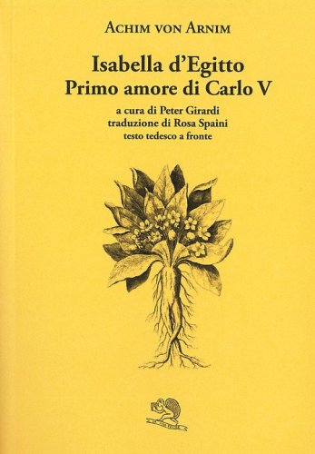 Isabella d'Egitto. Primo amore di Carlo V. Testo tedesco a fronte