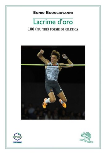 Lacrime d'oro. 100 (pi&ugrave; tre) poesie di atletica