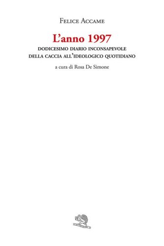 L'anno 1997. Dodicesimo diario inconsapevole della caccia all'ideologico quotidiano