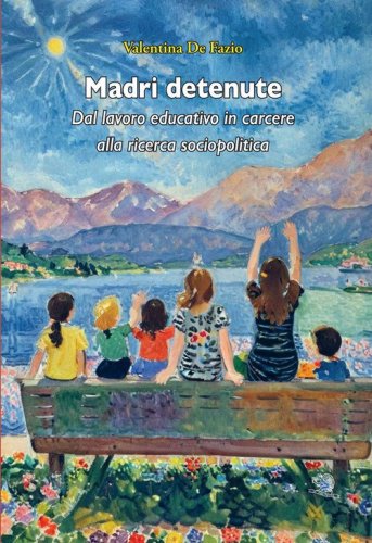 Madri detenute. Dal lavoro educativo in carcere alla ricerca sociopolitica
