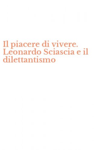 Il piacere di vivere. Leonardo Sciascia e il dilettantismo