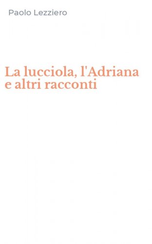 La lucciola, l'Adriana e altri racconti