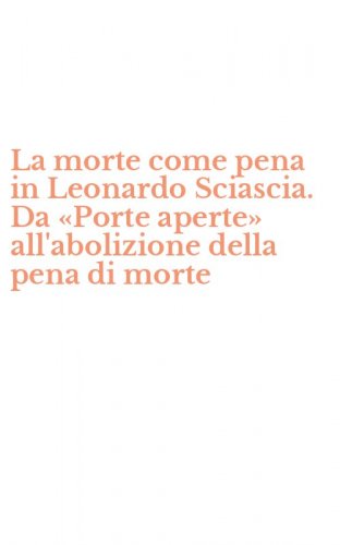 La morte come pena in Leonardo Sciascia. Da &laquo;Porte aperte&raquo; all'abolizione della pena di morte