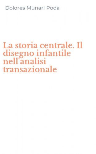La storia centrale. Il disegno infantile nell'analisi transazionale