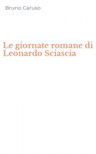Le giornate romane di Leonardo Sciascia