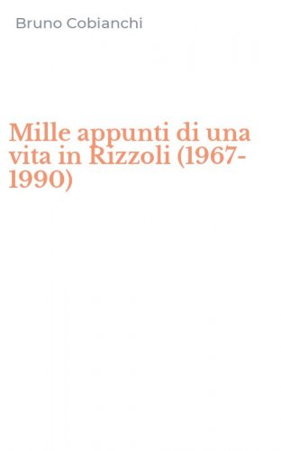 Mille appunti di una vita in Rizzoli (1967-1990)