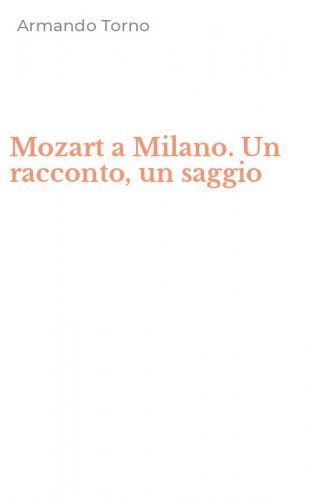 Mozart a Milano. Un racconto, un saggio