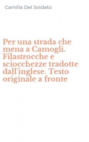 Per una strada che mena a Camogli. Filastrocche e sciocchezze tradotte dall'inglese. Testo originale a fronte