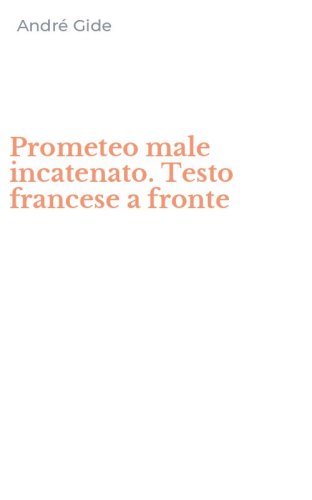 Prometeo male incatenato. Testo francese a fronte