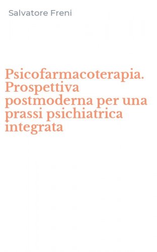 Psicofarmacoterapia. Prospettiva postmoderna per una prassi psichiatrica integrata