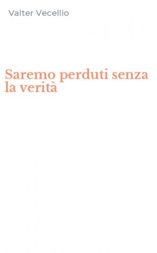 Saremo perduti senza la verit&agrave;
