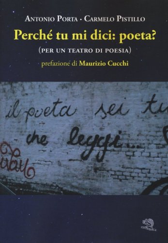 Perch&eacute; tu mi dici: poeta? (per un teatro di poesia)