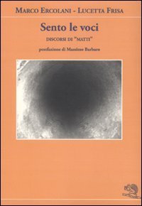 Sento le voci. Discorsi di &laquo;matti&raquo;