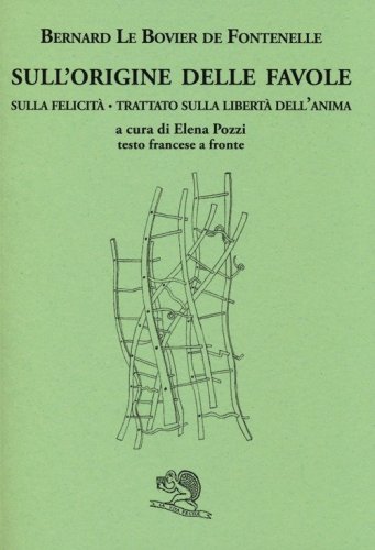 Sull'origine delle favole-Sulla felicit&agrave;-Trattato sulla libert&agrave; dell'anima. Testo francese a fronte