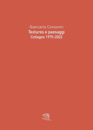 Textures e paesaggi. Collages 1975-2022