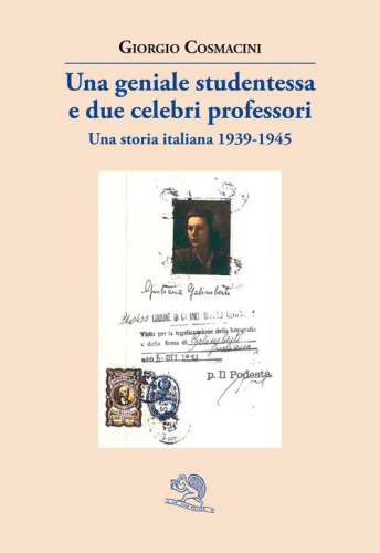 Una geniale studentessa e due celebri professori. Una storia italiana 1939-1945