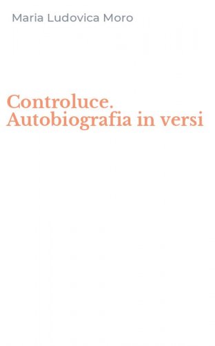 Controluce. Autobiografia in versi