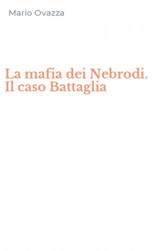 La mafia dei Nebrodi. Il caso Battaglia