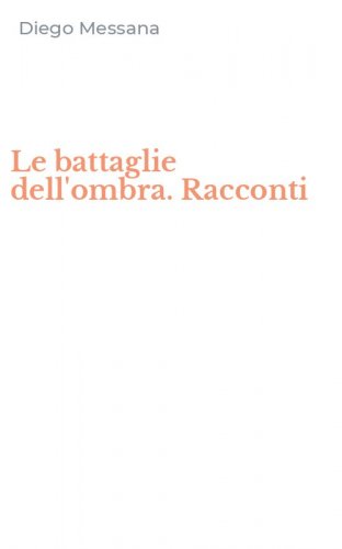 Le battaglie dell'ombra. Racconti