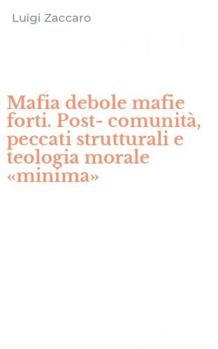 Mafia debole mafie forti. Post-comunit&agrave;, peccati strutturali e teologia morale &laquo;minima&raquo;