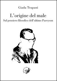 L'origine del male. Sul pensiero filosofico dell'ultimo Pareyson
