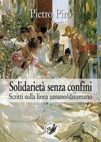 Solidariet&agrave; senza confini. Scritti sulla linea umano/disumano