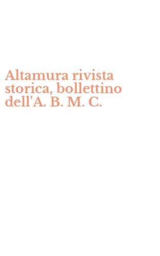 Altamura rivista storica, bollettino dell'A. B. M. C.
