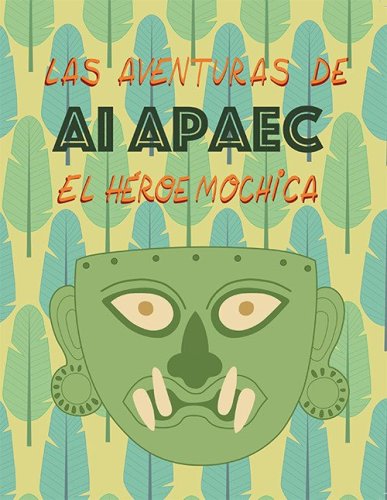 Las aventuras de Ai Apaec el heroe mochica