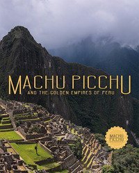Machu Picchu. And the golden empires of Per&ugrave;