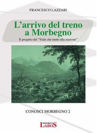 L'arrivo del treno a Morbegno. Il progetto del &laquo;Viale che mette alla stazione&raquo;