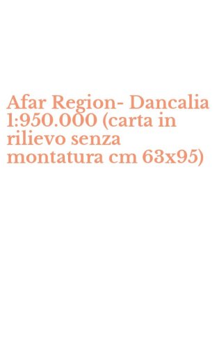 Afar Region-Dancalia 1:950.000 (carta in rilievo senza montatura cm 63x95)