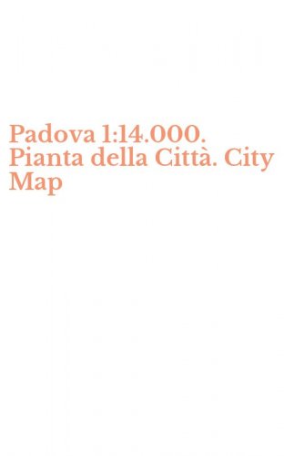 Padova 1:14.000. Pianta della Citt&agrave;. City Map